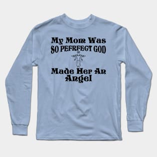 My Mom Was So Perfect God Made Her An Angel Long Sleeve T-Shirt